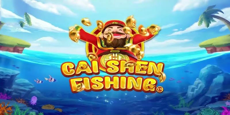 Giới thiệu chi tiết về bắn cá Cai Shen Fishing