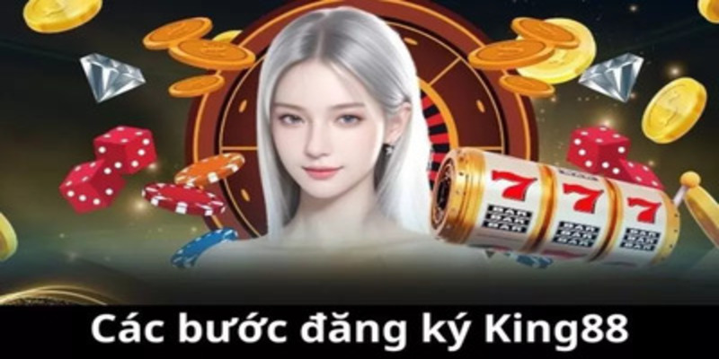 Các bước đăng ký King88 cho người chơi lần đầu