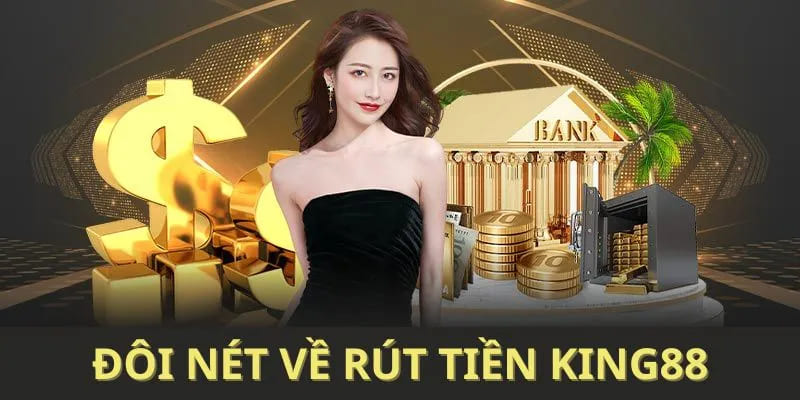 Rút tiền nhanh gọn tại King88